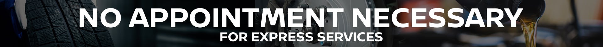 No Appointment for Express Service